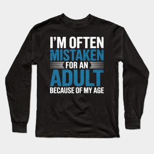 I'm Often Mistaken For An Adult Humor Because Of My Age Long Sleeve T-Shirt